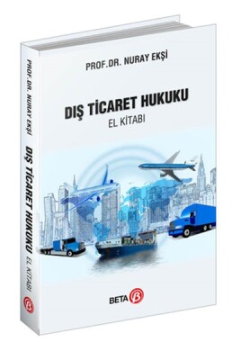 Dış Ticaret Hukuku (El Kitabı) - Beta Basım Yayım