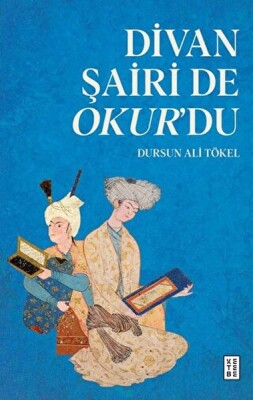 Divan Şairi de Okur’du - Ketebe Yayınları