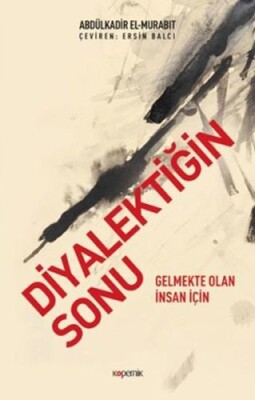 Diyalektiğin Sonu - Gelmekte Olan İnsan İçin - Kopernik Kitap