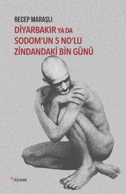 Diyarbakır ya da Sodom’un 5 No’lu Zindandaki Bin Günü - Dipnot Yayınları