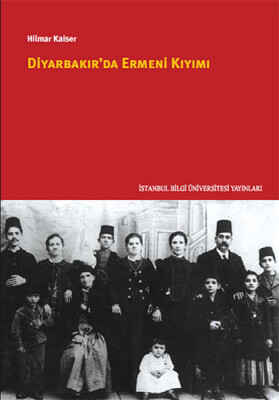 Diyarbakır'da Ermeni Kıyımı - İstanbul Bilgi Üniversitesi Yayınları