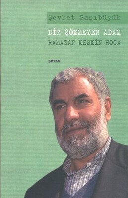 Diz Çökmeyen Adam - Ramazan Keskin Hoca - Beyan Yayınları