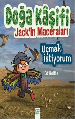 Doğa Kaşifi Jackin Maceraları - Uçmak İstiyorum - 1001 Çiçek Kitaplar