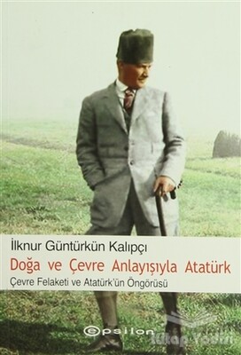 Doğa ve Çevre Anlayışıyla Atatürk - Epsilon Yayınları