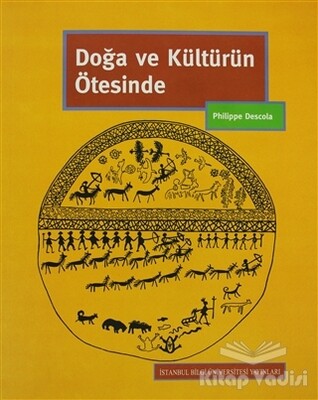 Doğa ve Kültürün Ötesinde - İstanbul Bilgi Üniversitesi Yayınları