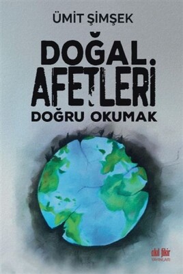 Doğal Afetleri Doğru Okumak - Akıl Fikir Yayınları