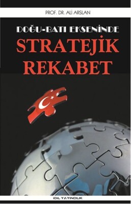 Doğu Batı Ekseninde Stratejik Rekabet - İdil Yayıncılık