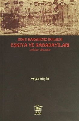 Doğu Karadeniz Bölgesi Eşkıya ve Kabadayıları - Serander Yayınları