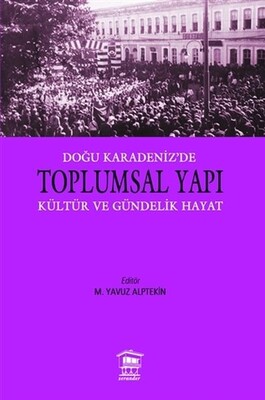 Doğu Karadeniz'e Toplumsal Yapı Kültür ve Gündelik Hayat - Serander Yayınları