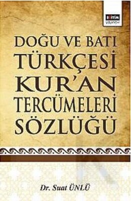 Doğu ve Batı Türkçesi Kur'an Tercümeleri Sözlüğü - Eğitim Yayınevi