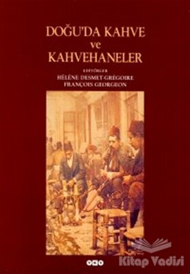 Doğu’da Kahve ve Kahvehaneler - Yapı Kredi Yayınları