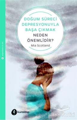 Doğum Süreci Depresyonuyla Başa Çıkmak Neden Önemlidir? - Kuraldışı Yayınları