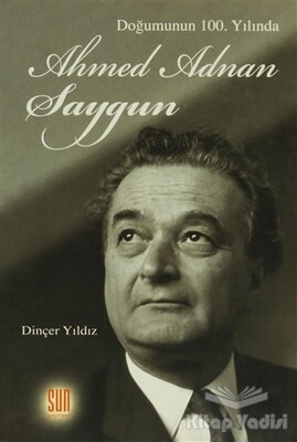 Doğumunun 100. Yılında Ahmed Adnan Saygun - Sun Yayınları