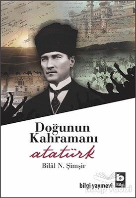 Doğunun Kahramanı Atatürk - Bilgi Yayınevi