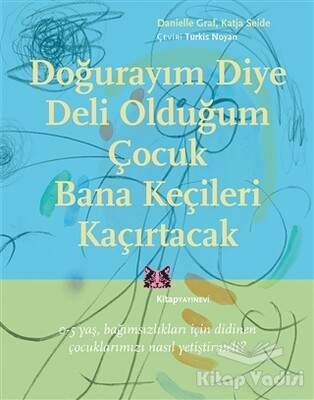 Doğurayım Diye Deli Olduğum Çocuk Bana Keçileri Kaçırtacak - Kitap Yayınevi