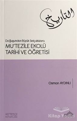 Doğuşundan Büyük Selçuklulara Mu'tezile Ekolü Tarihi ve Öğretisi - Endülüs Yayınları