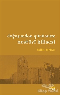 Doğuşundan Günümüze Nesturi Kilisesi - Eskiyeni Yayınları