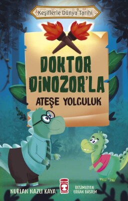 Doktor Dinozor'la Ateşe Yolculuk - Keşiflerle Dünya Tarihi - Timaş Çocuk