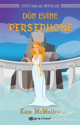 Dön Evine Persephone - Tepetaklak Mitoloji - Epsilon Yayınları