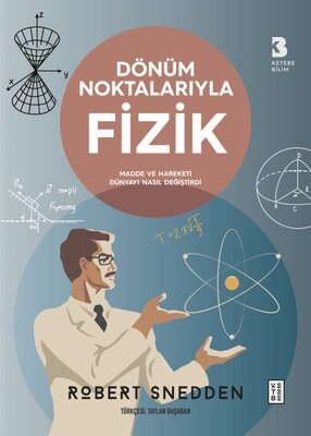 Dönüm Noktalarıyla Fizik - Ketebe Yayınları