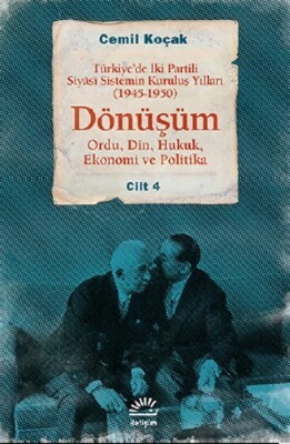 Dönüşüm Türkiye'de İki Partili Siyasi Sistemin Kuruluş Yılları (1945-1950) Cilt 4 (Ordu,Din,Huk - İletişim Yayınları