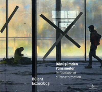 Dönüşümden Yansımalar – Reflectıons Of A Transformatıon - İş Bankası Kültür Yayınları