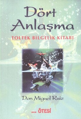 Dört Anlaşma - Toltek Bilgelik Kitabı - Ötesi Yayıncılık