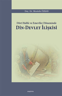 Dört Halife ve Emeviler Döneminde Din-Devlet İlişkisi - Araştırma Yayınları