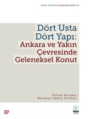 Dört Usta Dört Yapı: Ankara Ve Yakın Çevresinde Geleneksel Konut - Vekam(Vehbi Koç Ankara Ar. Uy Ve Ar Merkezi)