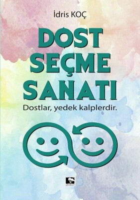 Dost Seçme Sanatı - Dostlar, Yedek Kalplerdir - Çınaraltı Yayınları