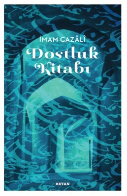 Dostluk Kitabı - İmam Gazali - Beyan Yayınları