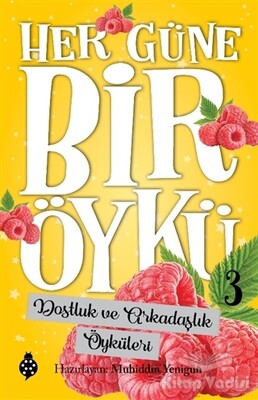 Dostluk ve Arkadaşlık Öyküleri - Her Güne Bir Öykü 3 - Uğurböceği Yayınları