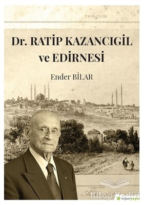 Dr. Ratip Kazancıgil ve Edirnesi - Hiperlink Yayınları