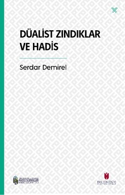 Düalist Zındıklar ve Hadis - İbn Haldun Üniversitesi Yayınları