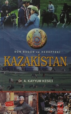 Dün Bugün ve Hedefteki Kazakistan - IQ Kültür Sanat Yayıncılık
