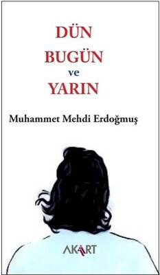 Dün, Bugün ve Yarın - Akart Yayınları