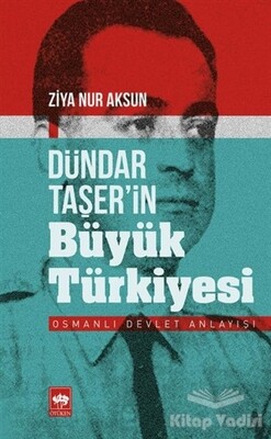 Dündar Taşer’in Büyük Türkiyesi - Ötüken Neşriyat