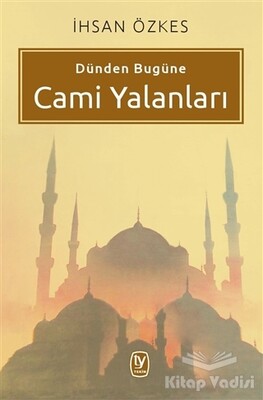 Dünden Bugüne Cami Yalanları - Tekin Yayınevi