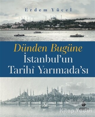 Dünden Bugüne İstanbul'un Tarihi Yarımadası - Kültür A.Ş.