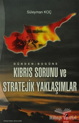 Dünden - Bugüne Kıbrıs Sorunu ve Stratejik Yaklaşımlar - IQ Kültür Sanat Yayıncılık