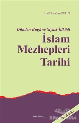 Dünden Bugüne Siyasi-İtikadi İslam Mezhepleri Tarihi - Ankara Okulu Yayınları