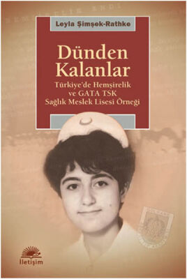 Dünden Kalanlar Türkiye'de Hemşirelik ve GATA TSK Sağlık Meslek Lisesi Örneği - 1