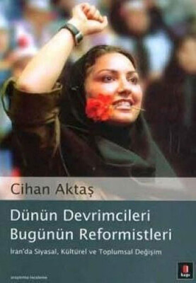 Dünün Devrimcileri Bugünün Reformistleri İran’da Siyasal, Kültürel ve Toplumsal Değişim - Kapı Yayınları