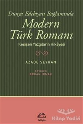 Dünya Edebiyatı Bağlamında Modern Türk Romanı - İletişim Yayınları