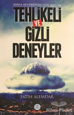 Dünya Hegemonyası İçin Yapılan Tehlikeli ve Gizli Deneyler - Maviçatı Yayınları