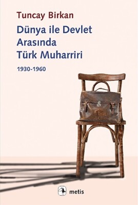 Dünya ile Devlet Arasında Türk Muharriri 1930 - 1960 - Metis Yayınları