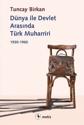 Dünya ile Devlet Arasında Türk Muharriri 1930 - 1960 - 1