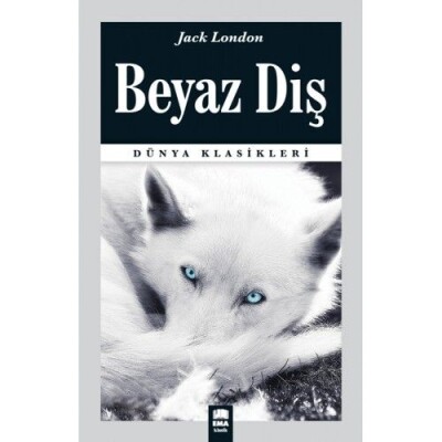 Dünya Klasikleri - Beyaz Diş - Ema Kitap