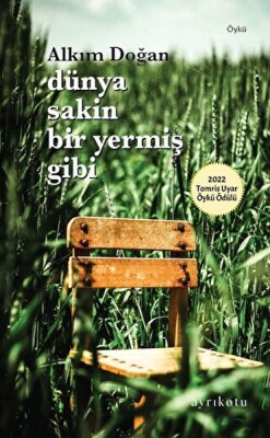 Dünya Sakin Bir Yermiş Gibi - Ayrıkotu Kitap