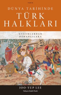 Dünya Tarihinde Türk Halkları - Ketebe Yayınları